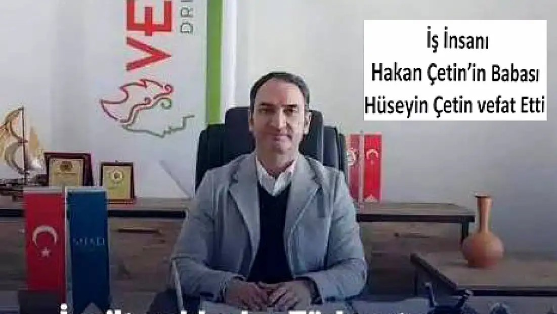 İş İnsanı Hakan Çetin’in Acı Günü