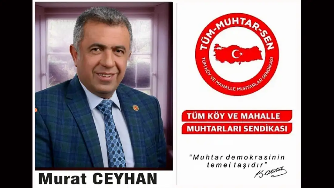 Tüm Köy ve Mahalle Muhtarlar Sendikası Yön. Krl. Üyesi Murat Ceyhan’dan Çağrı