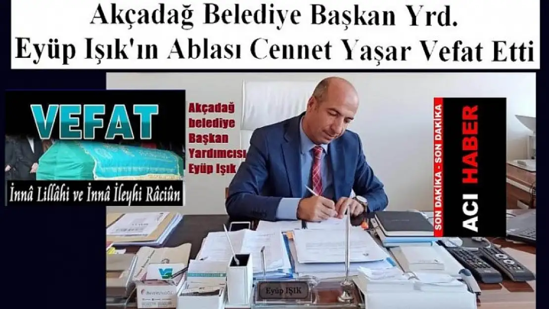 Akçadağ Belediye Başkan Yrd. Eyüp Işık'ın Acı Günü