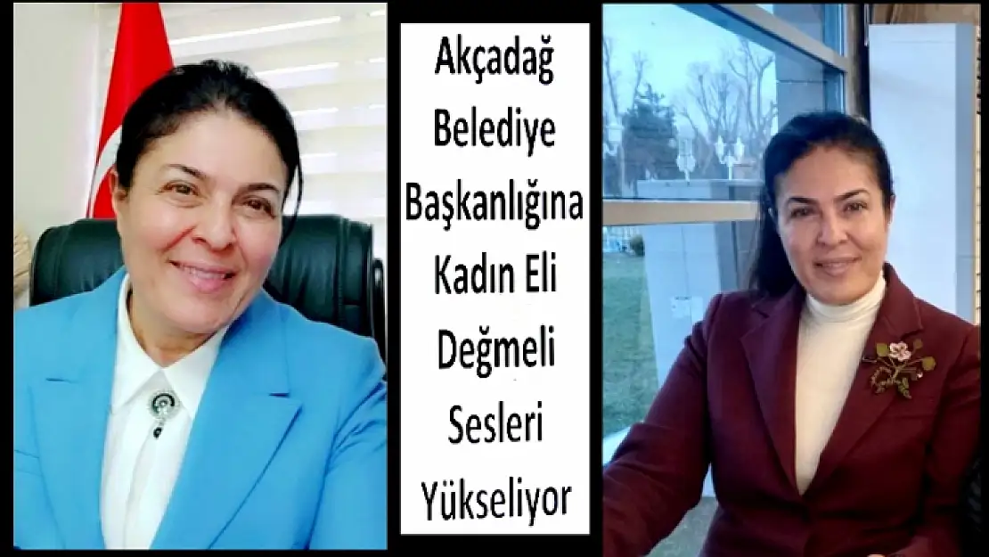 Akçadağ Belediye Başkanlığına Kadın Eli Değmeli Sesleri Yükseliyor