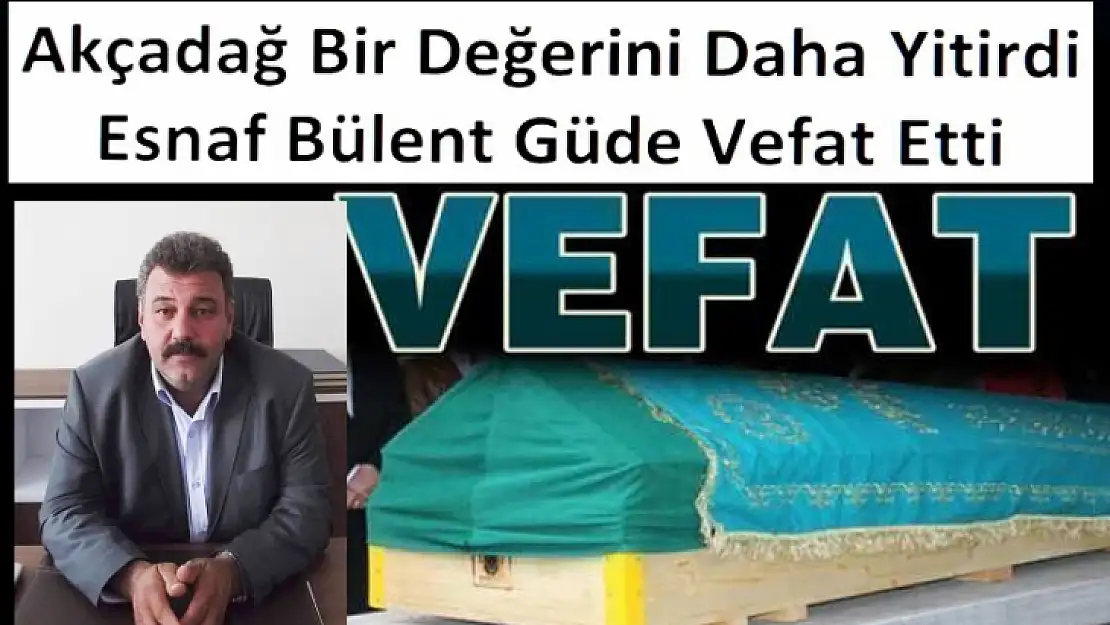 Akçadağ Bir Değerini Daha Yitirdi