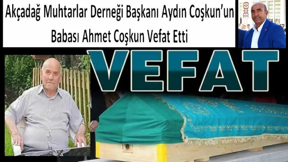 Akçadağ Muhtarlar Derneği Başkanı Aydın Coşkun'un Baba Acısı