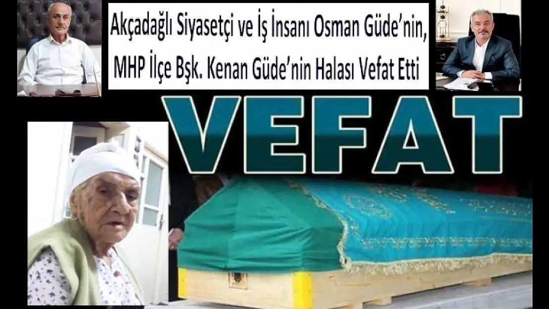 Akçadağlı Siyasetçi ve İş İnsanı Osman Güde'nin, MHP İlçe Bşk. Kenan Güde'nin Halası Vefat Etti