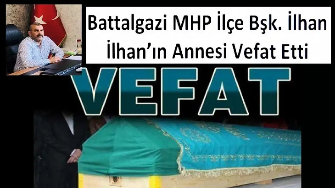 Battalgazi MHP İlçe Bşk. İlhan İlhan'ın Acı Günü