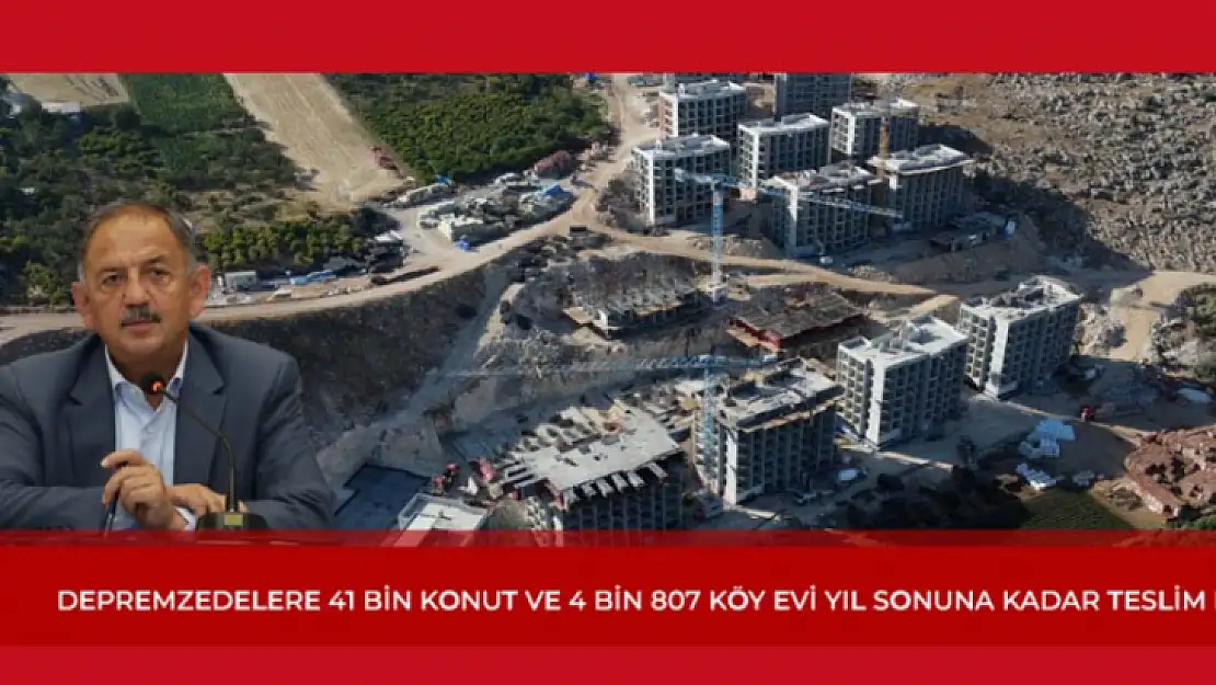 Depremzedelere 41 Bin Konut ve 4 Bin 807 Köy Evi Yılsonuna Teslim