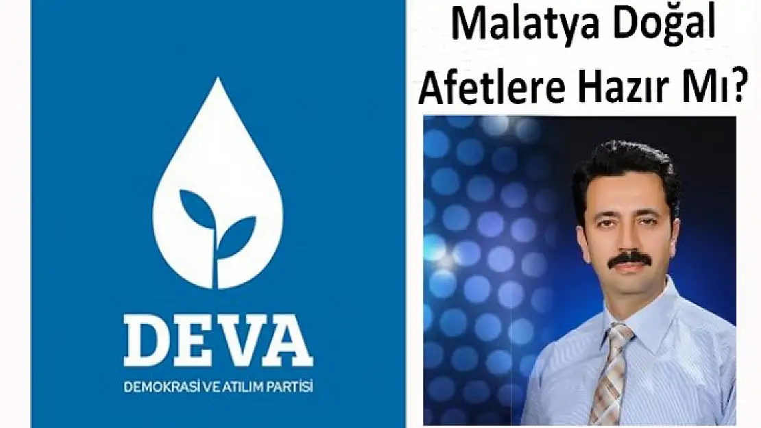 DEVA Partili Şahin' Malatya Doğal Afetlere Hazır Mı?