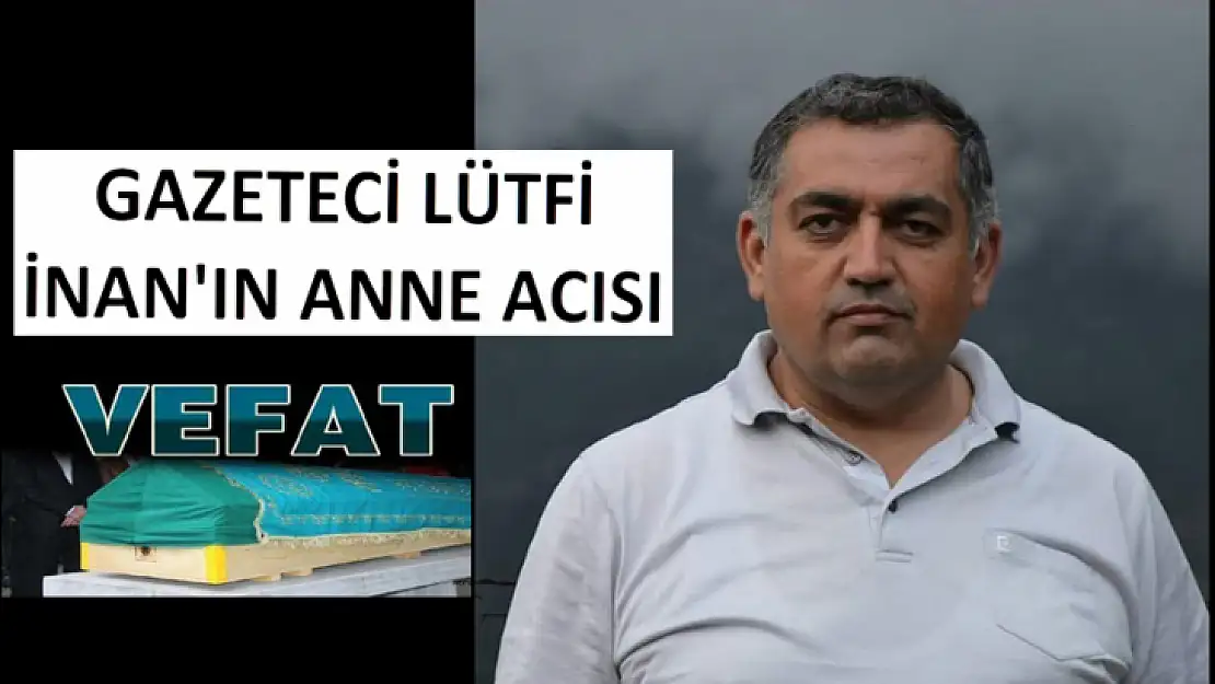 Gazeteci Lütfi İnan'ın Acı Günü