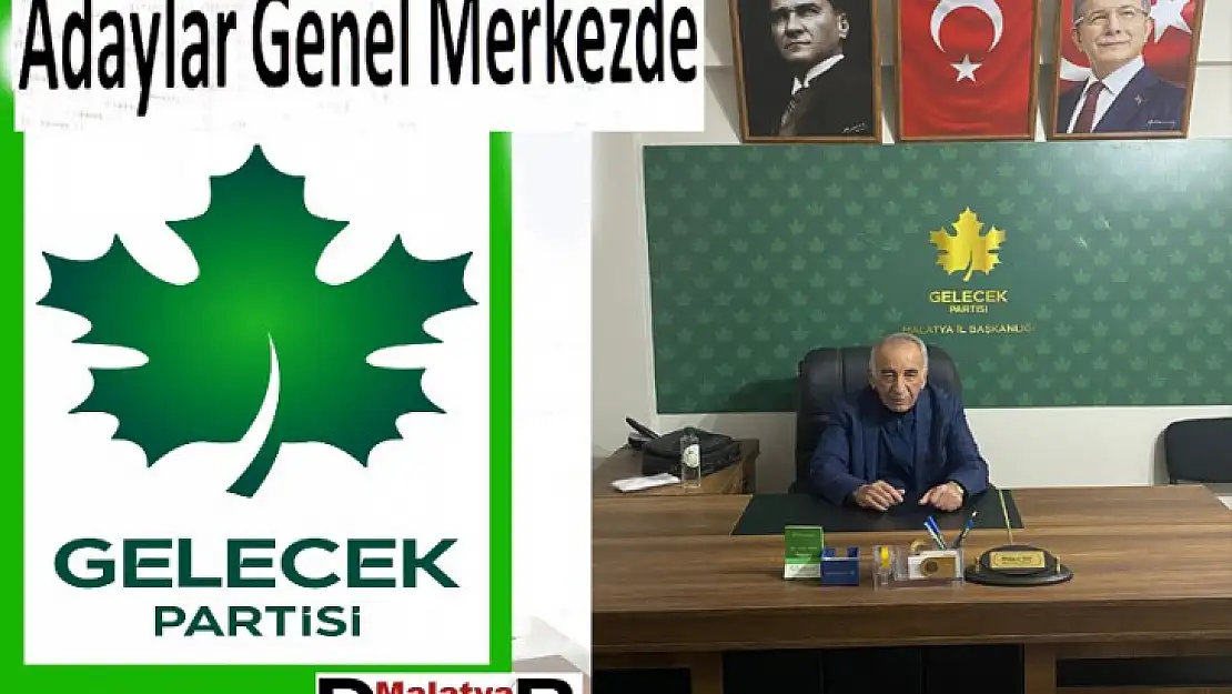 Gelecek Partisi il Başkan Adayları Ankara'da Mülakata Çağrıldı