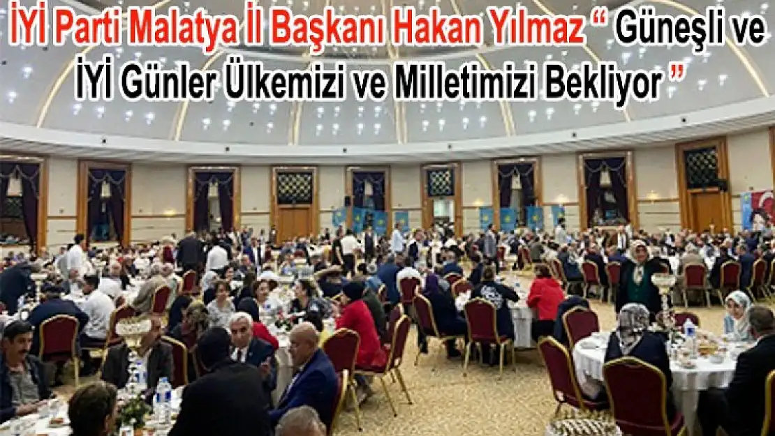 İl Başkanı Yılmaz 'Güneşli ve İYİ Günler Bizi Bekliyor' 