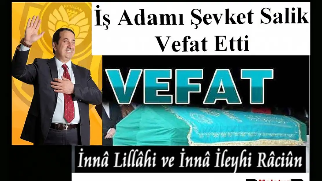 İş Adamı Şevket Salik Vefat Etti