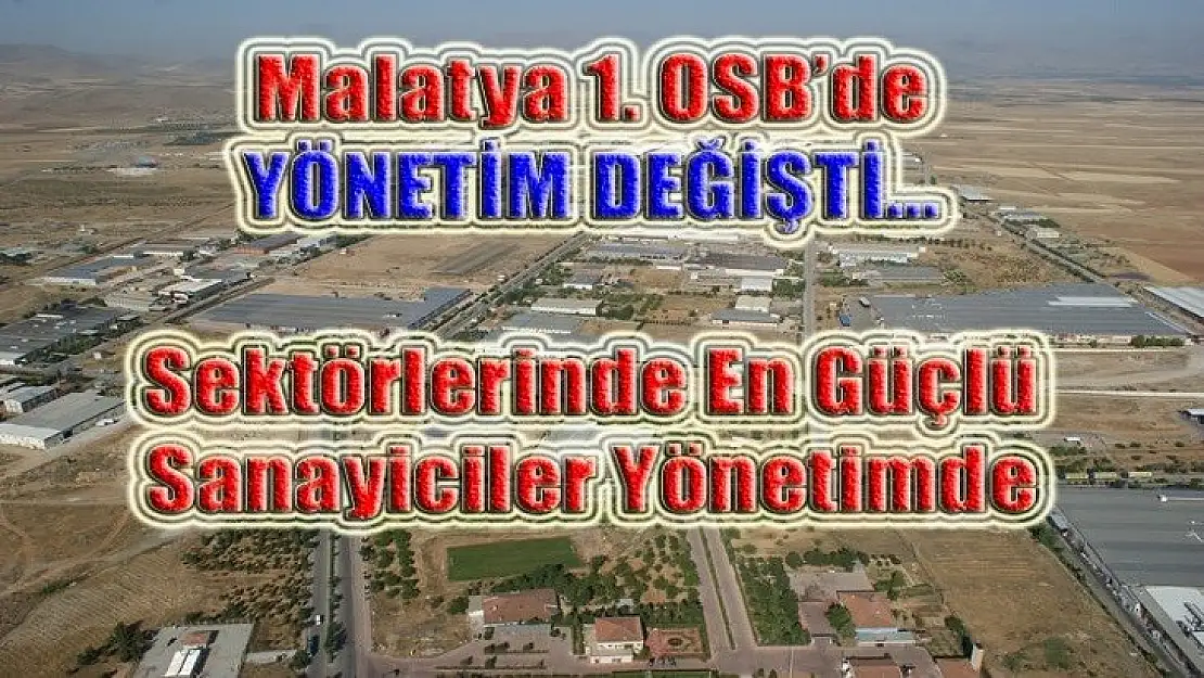 Malatya 1. OSB'de Yönetim Değişti… Sektörlerinde En Güçlü Sanayiciler Yönetimde