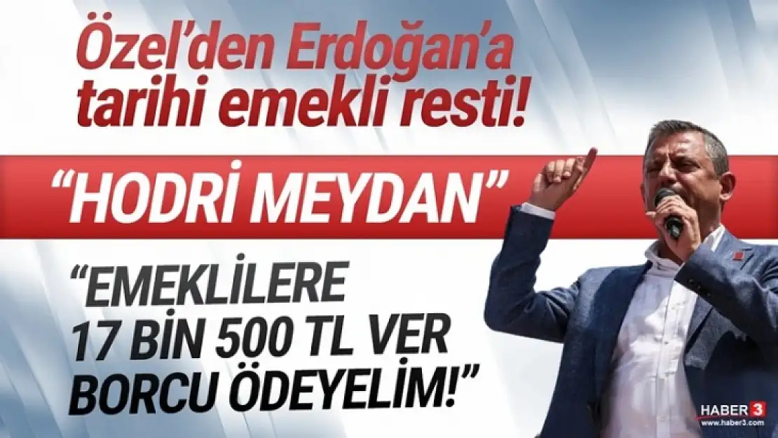 Özgür Özel'den Erdoğan'a' Emekliye 17 Bin 500 Lira Ver Bütün Borcumuzu Kapatalım'