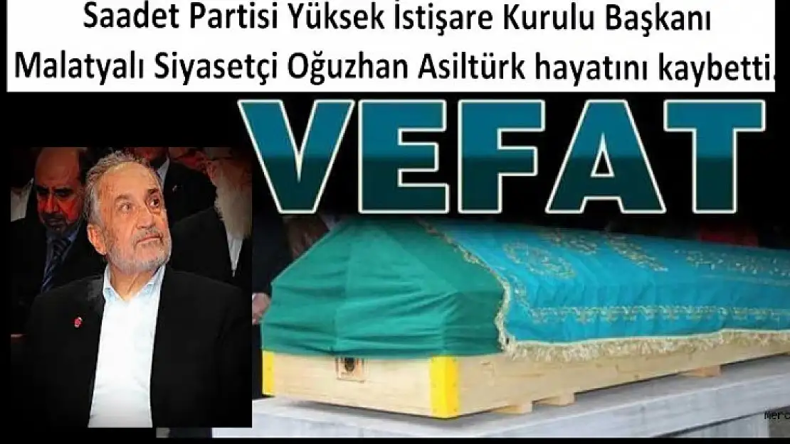 Saadet Partisi Yüksek İstişare Kurulu Başkanı Oğuzhan Asiltürk hayatını kaybetti.