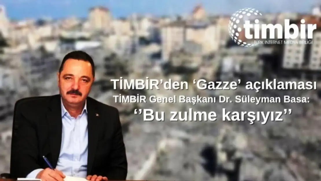 TİMBİR Genel Başkanı Dr. Basa' Bu Zulme Karşıyız'