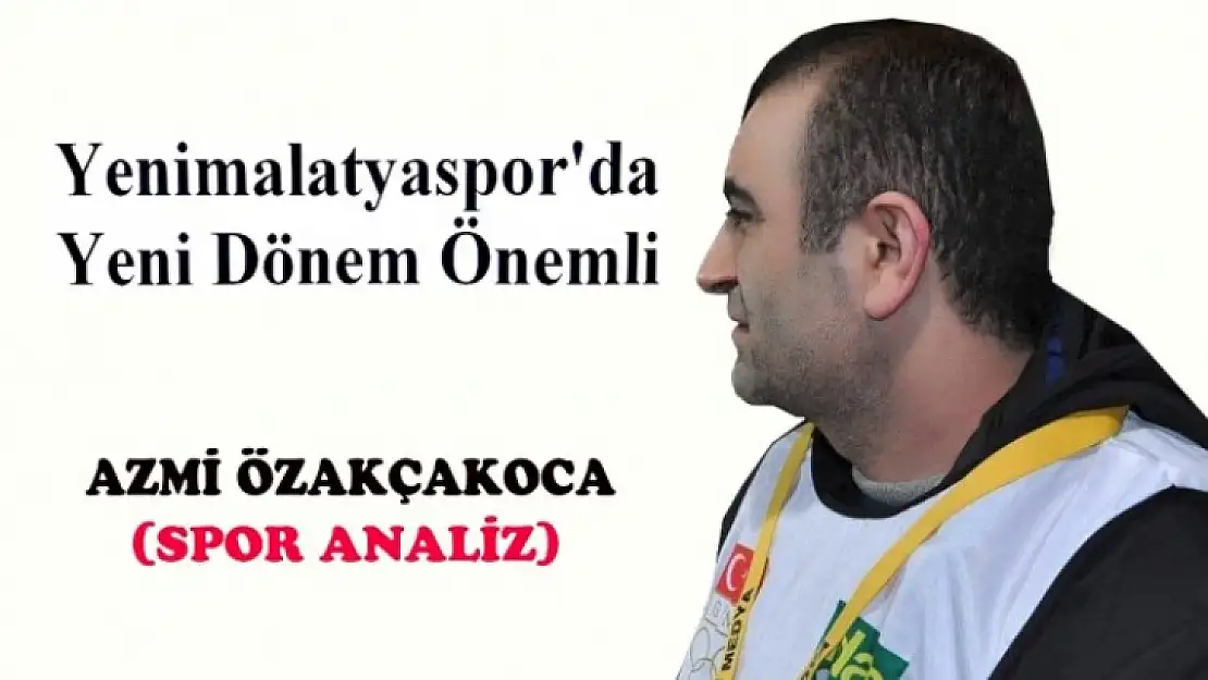 Yenimalatyaspor'da Yeni Dönem Önemli