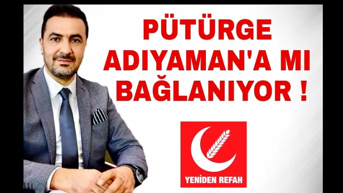 Yıldırım'Pütürge Adıyaman'a mı Bağlanıyor?