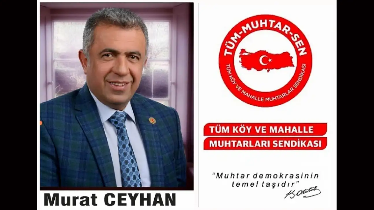 Tüm Köy ve Mahalle Muhtarlar Sendikası Yön. Krl. Üyesi Murat Ceyhan'dan Çağrı