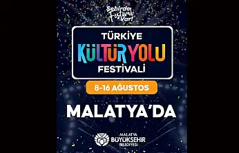Türkiye Kültür Yolu Festivali 8-16 Ağustos Tarihlerinde Malatya'da