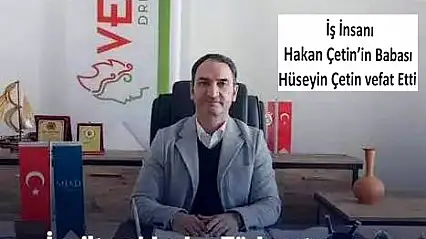 İş İnsanı Hakan Çetin'in Acı Günü