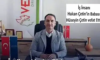 İş İnsanı Hakan Çetin'in Acı Günü