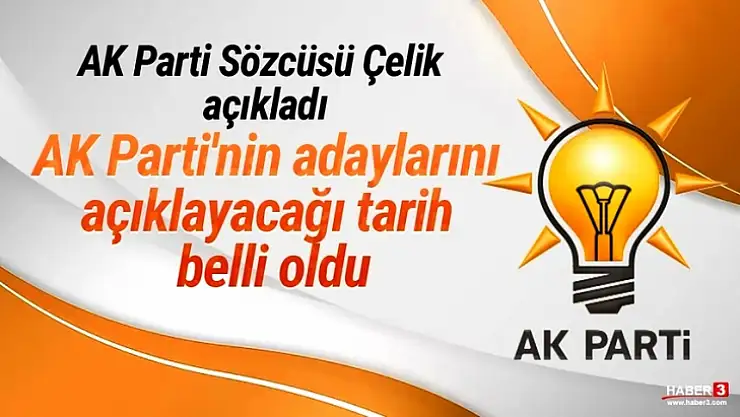 AK Parti'nin Adaylarını Açıklayacağı Tarih