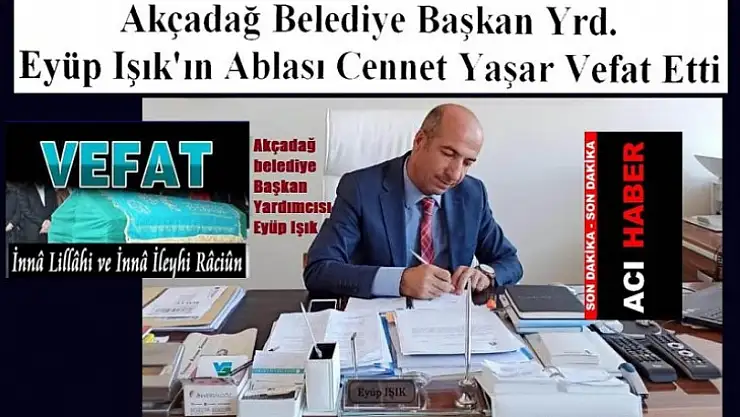 Akçadağ Belediye Başkan Yrd. Eyüp Işık'ın Acı Günü