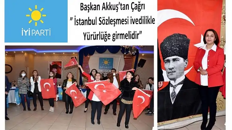 Başkan Akkuş' İstanbul Sözleşmesi ivedilikle yürürlüğe girmelidir'