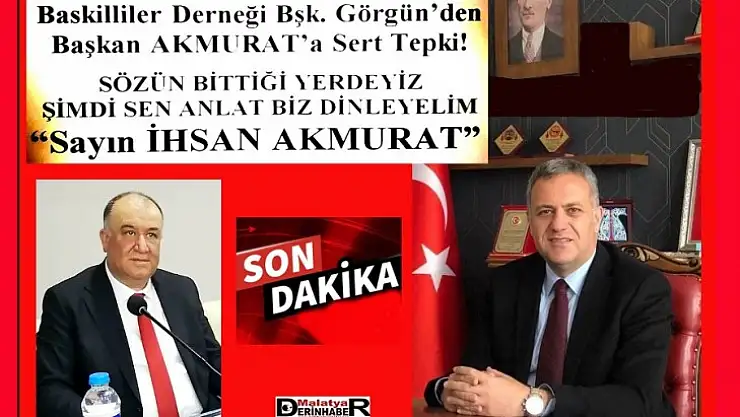 Baskilliler Derneği Bşk. Görgün'den  Başkan AKMURAT'a Sert Tepki!