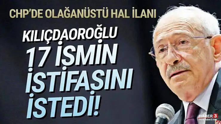 CHP'de Şok İddia: Kılıçdaroğlu 17 İsmin İstifasını İstedi!