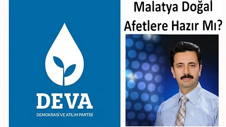 DEVA Partili Şahin' Malatya Doğal Afetlere Hazır Mı?