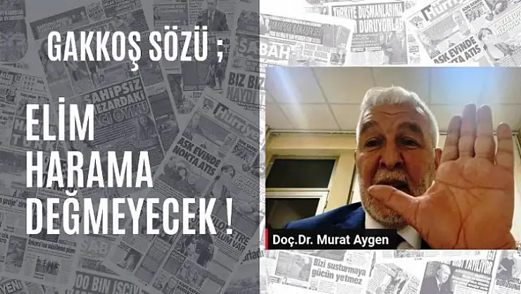 Gakkoş Sözü Elim Harama Değmeyecek!