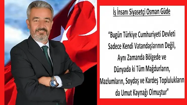 İş İnsanı Siyasetçi Osman Güde'den Cumhuriyet Bayramı Kutlama Mesajı