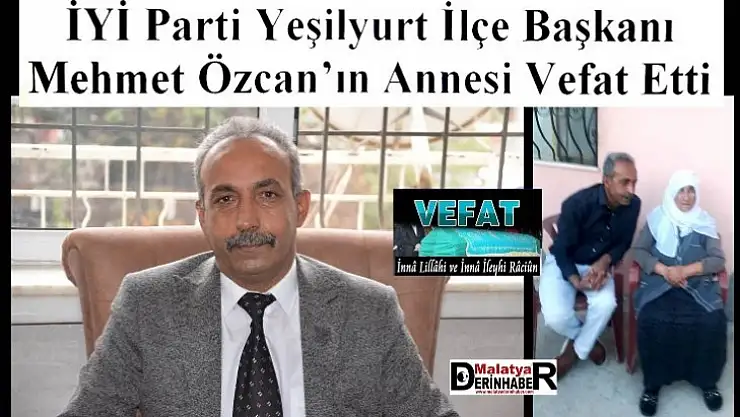 İYİ Parti Yeşilyurt İlçe Başkanı Mehmet Özcan'ın Acı Günü