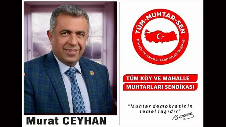 Tüm Köy ve Mahalle Muhtarlar Sendikası Yön. Krl. Üyesi Murat Ceyhan'dan Çağrı