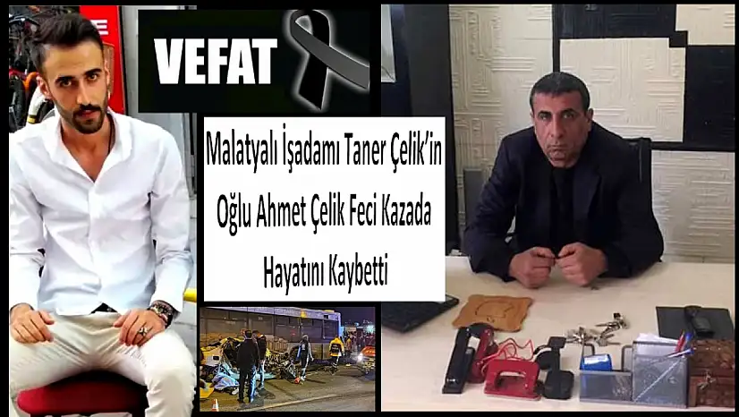 İşadamı Taner Çelik'in Oğlu Ahmet Çelik Vefat Etti.