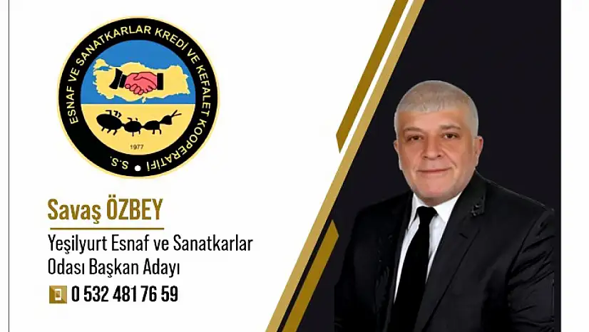 Yeşilyurt Esnaf Odasına Güçlü Başkan Adayı Savaş Özbey